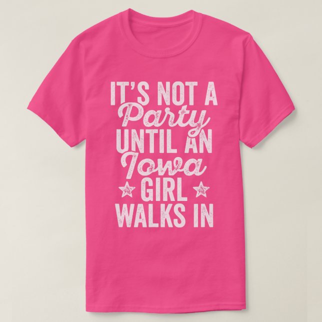Its Not A Party Until An Iowa Girl Walks In  T-Shirt (Design Front)