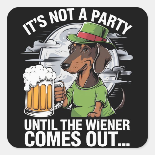 It's Not A Party Until Dachshund Irish Beer Wiener Square Sticker (Front)