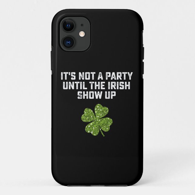It's Not A Party Until The Irish Show Up Case-Mate iPhone Case (Back)