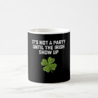 It's Not A Party Until The Irish Show Up