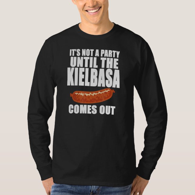 It's Not A Party Until The Kielbasa Comes Out Funn T-Shirt (Front)