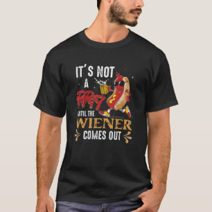 It's Not A Party Until The Weiner Comes Out Fastfo T-Shirt