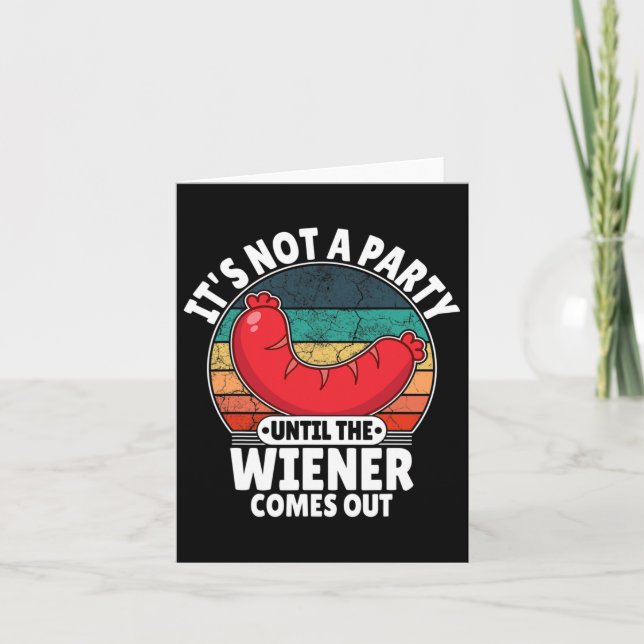 It's Not A Party Until The Weiner Comes Out Funny  Card (Front)