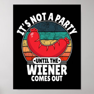 It's Not A Party Until The Weiner Comes Out Funny Poster