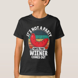 It's Not A Party Until The Weiner Comes Out Funny T-Shirt