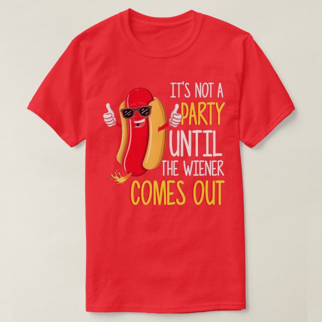 It's Not A Party Until The Wiener Comes Out - Funn T-Shirt (Design Front)