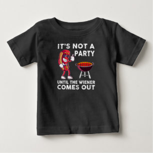 It's Not A Party Until The Wiener Comes Out, Funny Baby T-Shirt