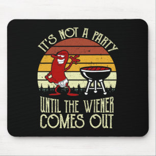 It's Not A Party Until The Wiener Comes Out Hot Do Mouse Mat