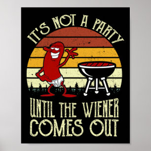 It's Not A Party Until The Wiener Comes Out Hot Do Poster