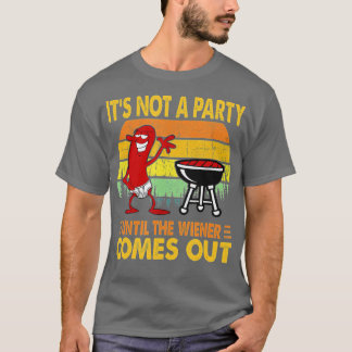 Its Not A Party Until The Wiener Comes Out Hot Dog T-Shirt