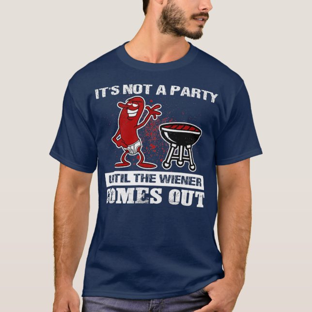 Its Not A Party Until The Wiener Comes Out Hot T-Shirt (Front)