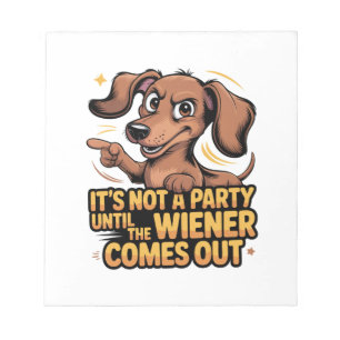 It's Not A Party Until The Wiener Comes Out Notepad