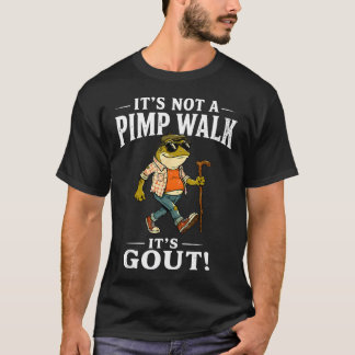 It's Not A Pimp Walk It's Gout Funny Frog Dad T-Shirt