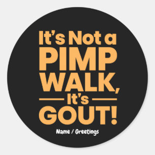  It's Not a Pimp Walk It's Gout Funny Joint Pain  Classic Round Sticker