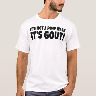 It's not a pimp walk it's gout T-Shirt