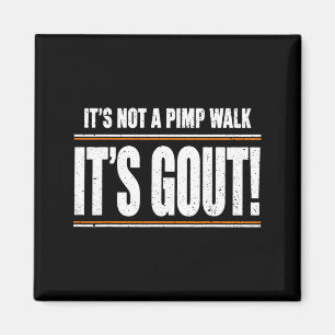 Its Not A Pimp Walk Its Gout T-Shirt1 Magnet