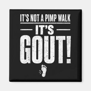 Its Not A Pimp Walk Its Gout T-Shirt2 Magnet