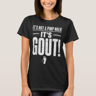 Its Not A Pimp Walk Its Gout T-Shirt2 T-Shirt
