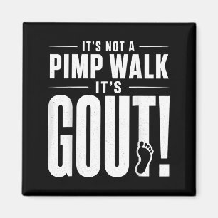 Its Not A Pimp Walk Its Gout T-Shirt3 Magnet