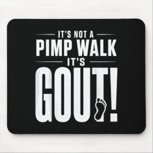 Its Not A Pimp Walk Its Gout T-Shirt3 Mouse Mat