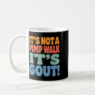 Its Not A Pimp Walk Its Gout T-Shirt5 Coffee Mug