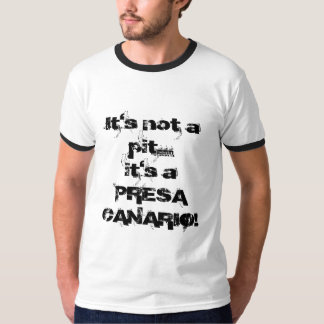 It's not a pit...it's a PRESA CANARIO! T-Shirt