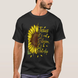 It's not a Religions It's a Relationship Sunflower T-Shirt