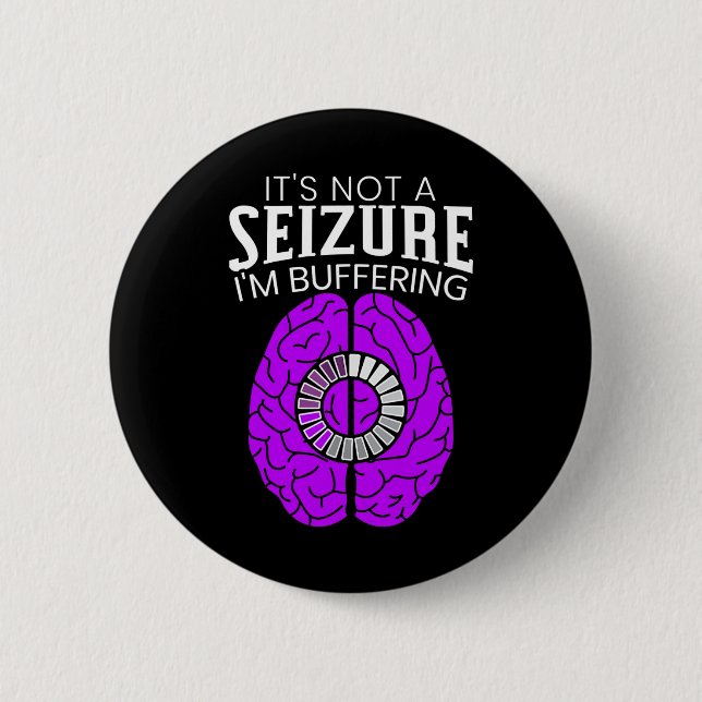 It's Not A Seizure I'm Buffering Epilepsy Awarenes 6 Cm Round Badge (Front)