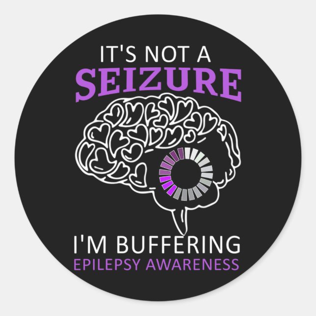 it's Not A Seizure I'm Buffering Epilepsy Awarenes Classic Round Sticker (Front)