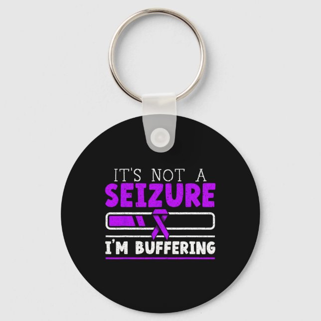 It's Not A Seizure I'm Buffering Epilepsy Awarenes Key Ring (Front)