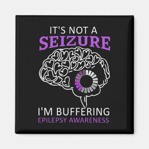 it's Not A Seizure I'm Buffering Epilepsy Awarenes Magnet
