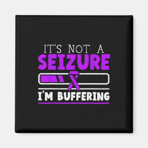 It's Not A Seizure I'm Buffering Epilepsy Awarenes Magnet