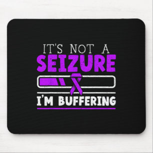 It's Not A Seizure I'm Buffering Epilepsy Awarenes Mouse Mat