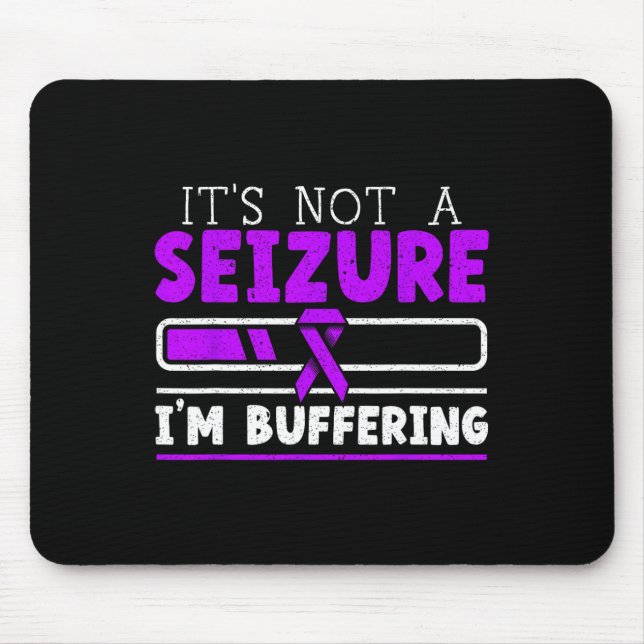 It's Not A Seizure I'm Buffering Epilepsy Awarenes Mouse Mat (Front)