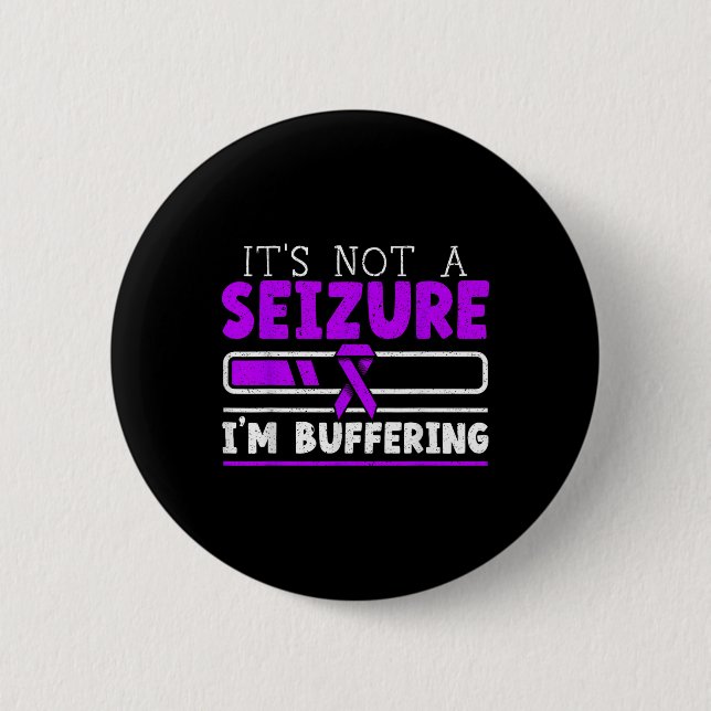Its Not A Seizure Im Buffering Epilepsy Awareness  6 Cm Round Badge (Front)