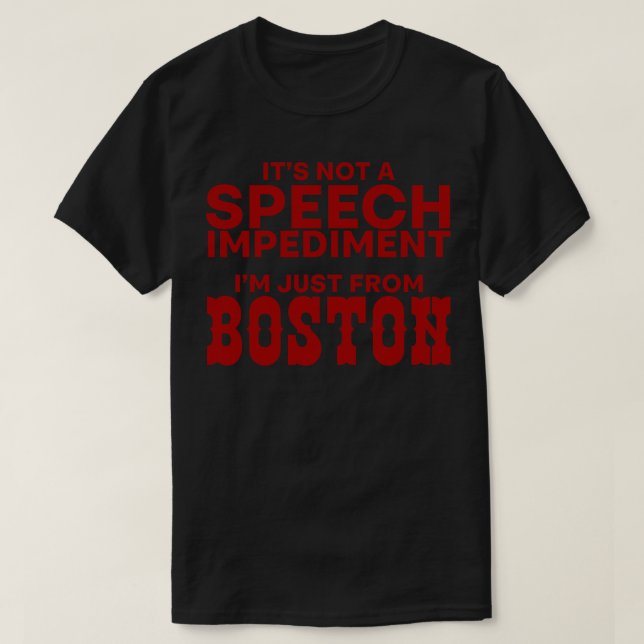 Its Not A Speech Impediment Im Just From Boston TS T-Shirt (Design Front)