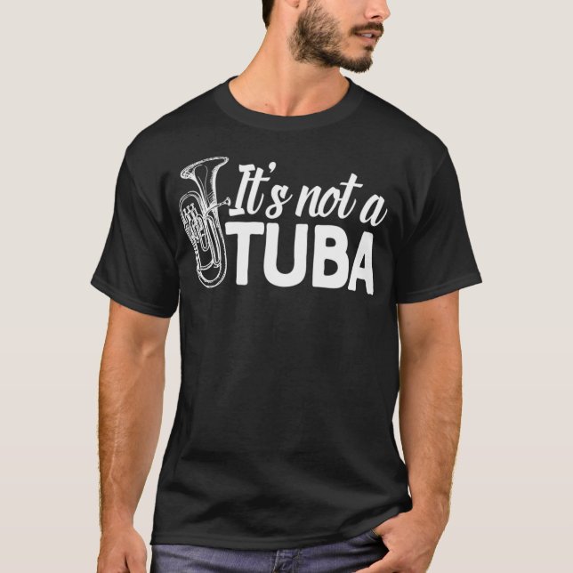 Its not a Tuba Marching Band  Euphonium Matching T-Shirt (Front)
