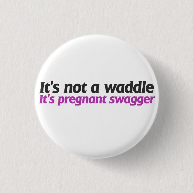 It's not a waddle it's pregnant swagger 3 cm round badge (Front)