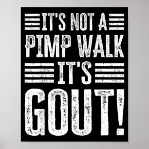 Its Not A Walk Its Gout Funny Art Poster