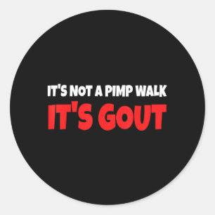 Its Not A Walk Its Gout Funny Classic Round Sticker