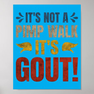 Its Not A Walk Its Gout Funny Design Poster