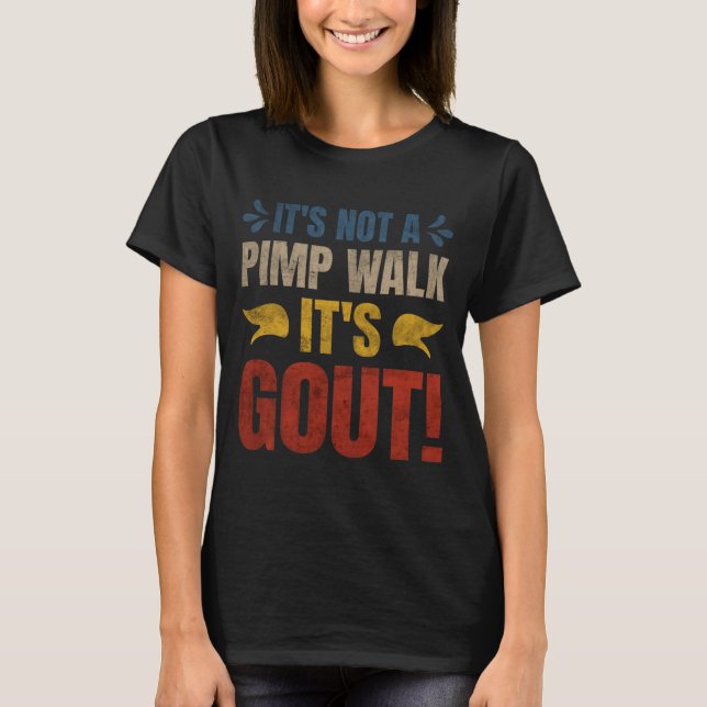 Its Not A Walk Its Gout Funny Design T-Shirt (Front)