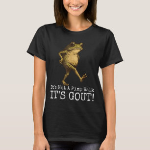Its Not A Walk Its Gout Funny Frog Meme T-Shirt