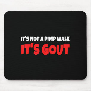 Its Not A Walk Its Gout Funny Mouse Mat