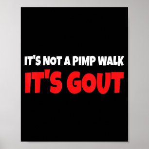 Its Not A Walk Its Gout Funny Poster