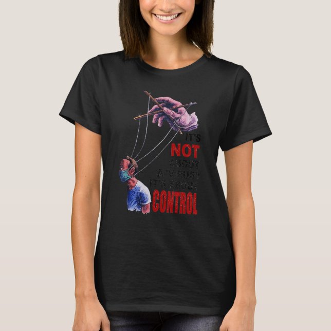 It's Not About A Virus  It's About Control T-Shirt (Front)