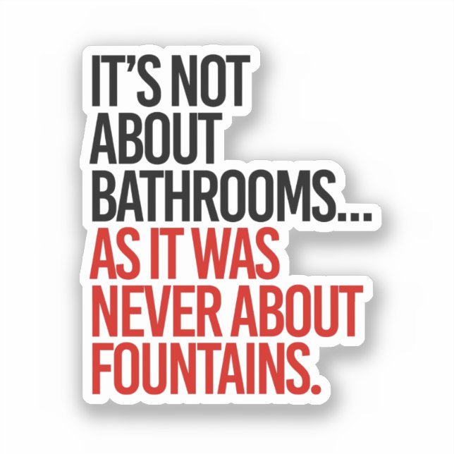 It's Not about bathrooms as it was never about (Front)