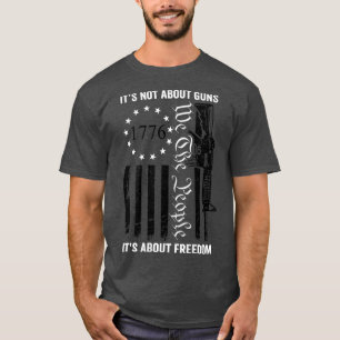 It's Not About Guns Its About Freedom USA Pro Gun T-Shirt