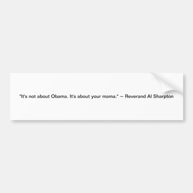 "It's not about Obama. It's about your mama." Bumper Sticker (Front)