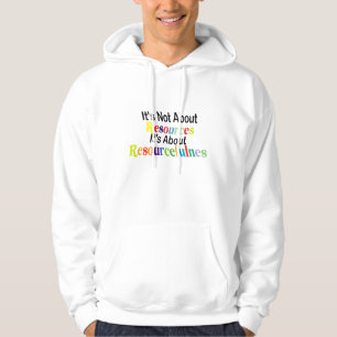 It's Not About Resources It's About Resourcefulnes Hoodie